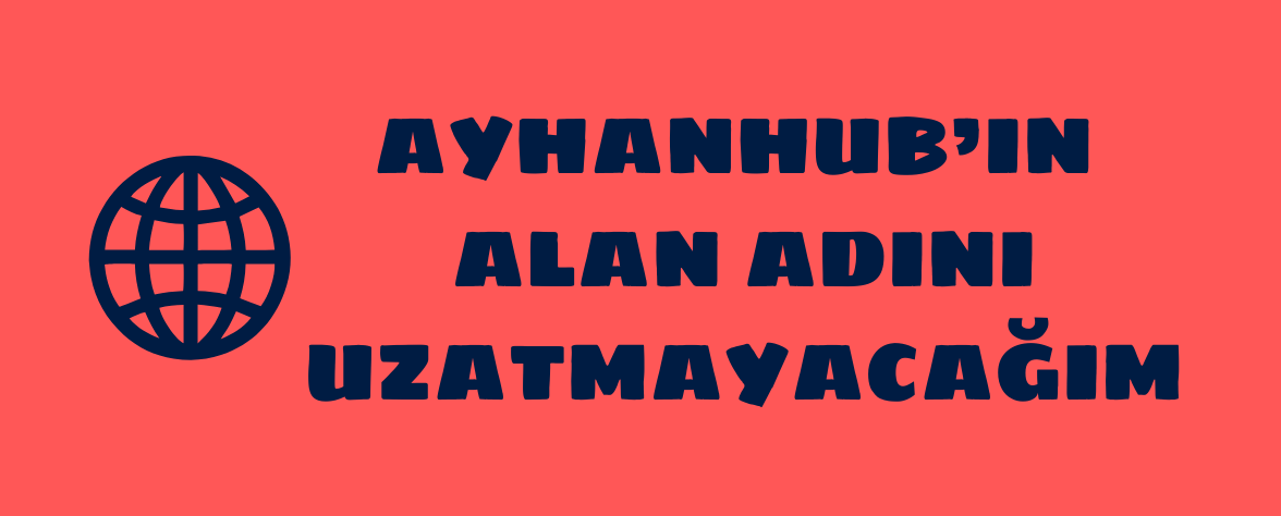 AyhanHUB'ın Alan Adını Uzatmayacağım