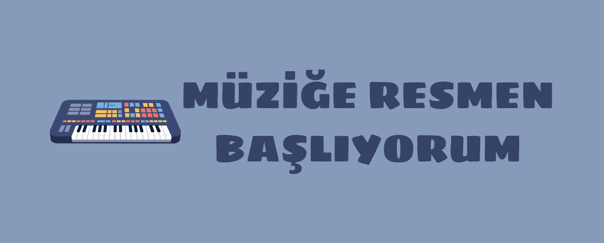 Müziğe Resmen Başlıyorum