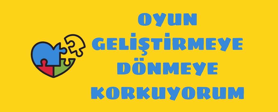 Oyun Geliştirmeye Dönmeye Korkuyorum