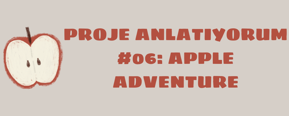Proje Anlatıyorum #06: Apple Adventure