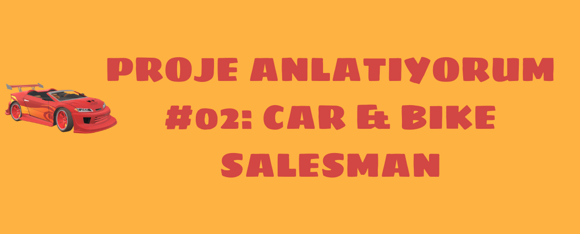 Featured image of post Proje Anlatıyorum #02: Car & Bike Salesman